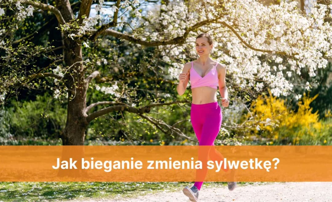 Jak bieganie wpływa na sylwetkę i zmienia Twoje ciało na lepsze